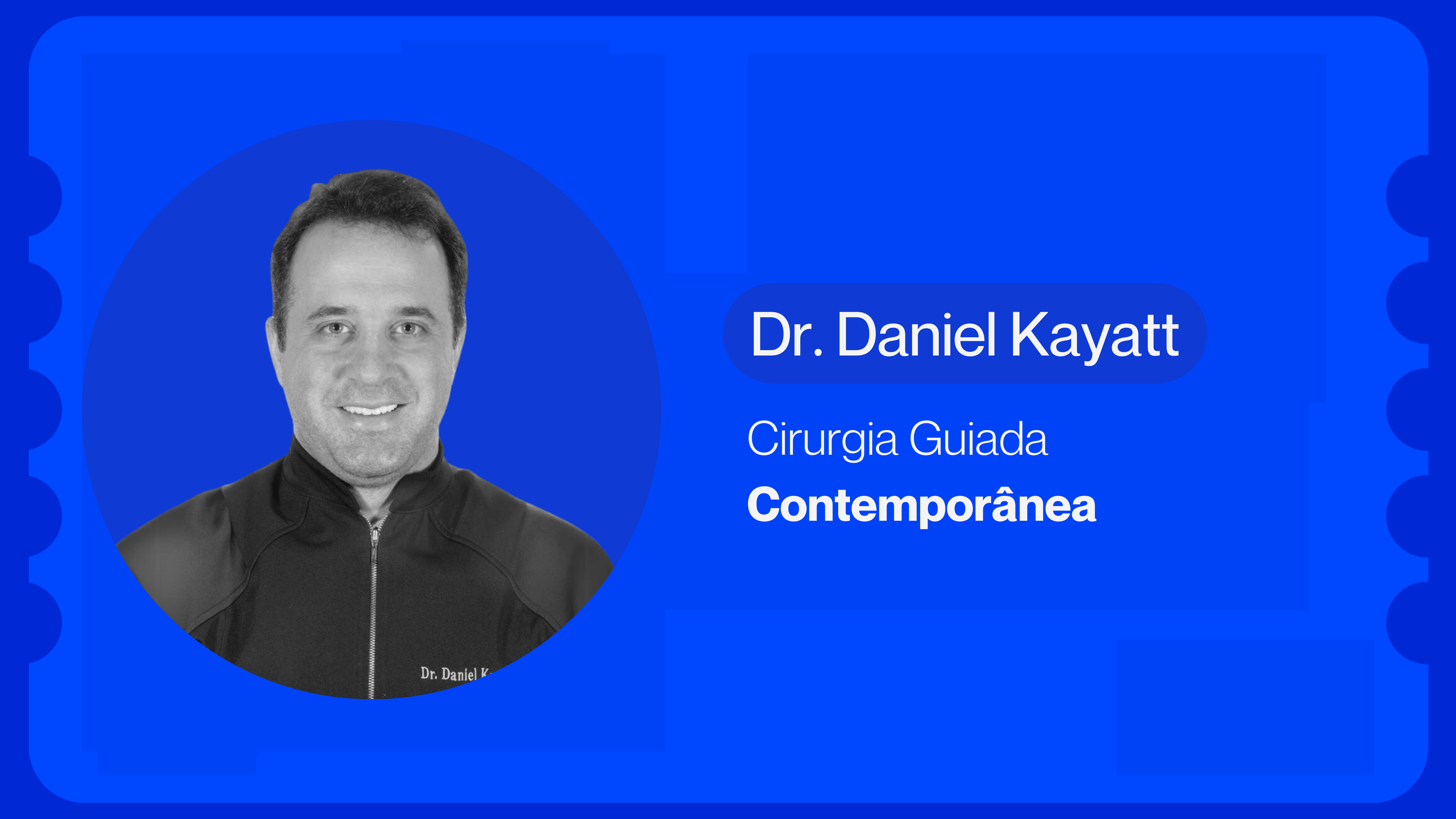 Cirurgia Guiada Contemporânea | Dr. Daniel Kayatt